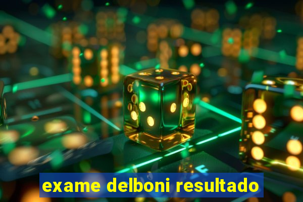 exame delboni resultado